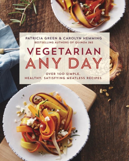 Vegetarian Any Day : Over 100 Simple, Healthy, Satisfying Meatless Recipes, Paperback / softback Book