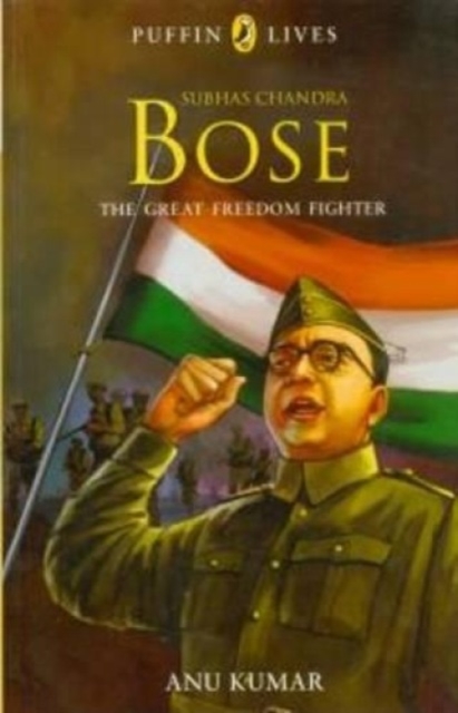 Puffin Lives : Subhas Chandra Bose - The Great Freedom Fighter, (PB), Paperback / softback Book
