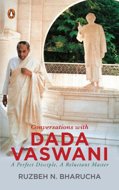 Conversations With Dada Vaswani : A Perfect Disciple, A Reluctant Master, Paperback / softback Book