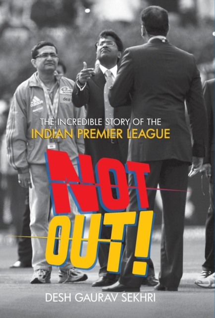 Not Out! : The Incredible Story of the Indian Premier League, Hardback Book