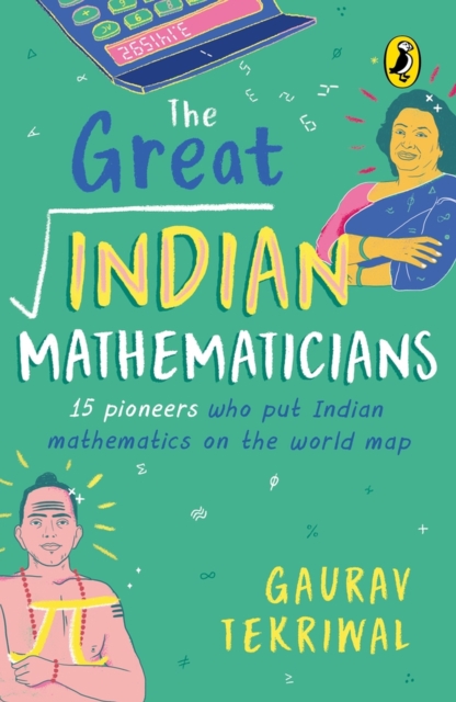The Great Indian Mathematicians : 15 Pioneers Who Put Indian Mathematics on the World Map | With fun facts, Maths tricks & bonus chapter on the story of zero | Non-fiction, Biographies, Puffin Books, Paperback / softback Book
