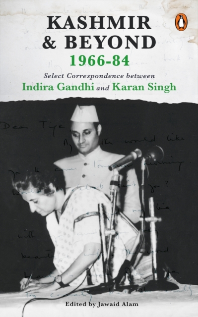 Kashmir and Beyond 1966-84 : Select Correspondence between Indira Gandhi and Karan Singh, Paperback / softback Book