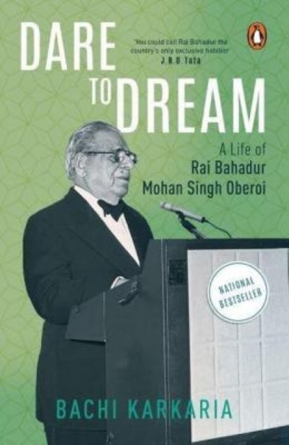 Dare to Dream : A Life of Rai Bahadur Mohan Singh Oberoi, Paperback / softback Book