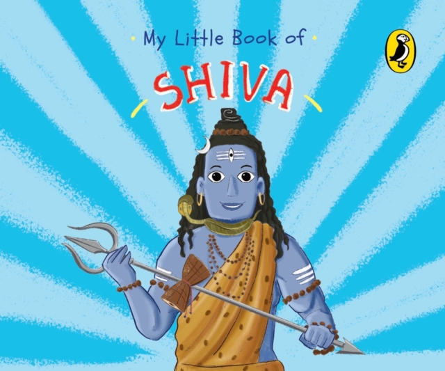 My Little Book of Shiva (Illustrated board books on Hindu mythology, Indian gods & goddesses for kids age 3+; A Puffin Original), Board book Book