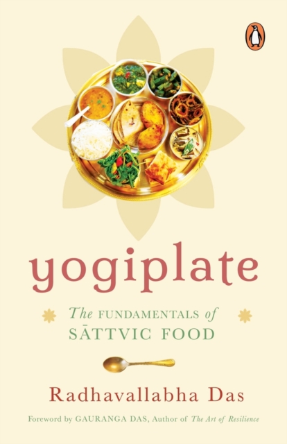 Yogiplate : The Fundamentals of Sattvic Food | An easy and practical guide to cooking and eating sattvic food by a former ISKCON monk | Penguin Books, Non-fiction | Ayurveda, Healing & Health, Paperback / softback Book