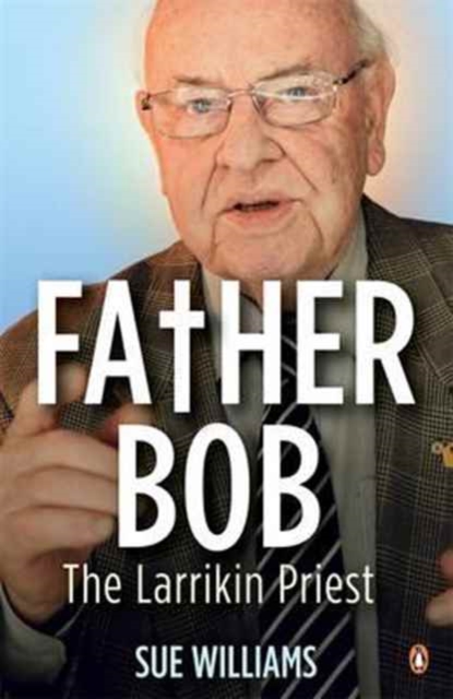 Father Bob: The Larrikin Priest, Paperback / softback Book
