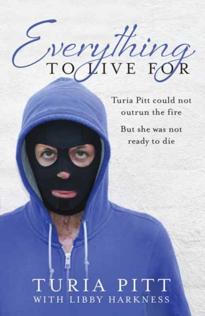 Everything to Live For : The Inspirational Story of Turia Pitt, Paperback / softback Book
