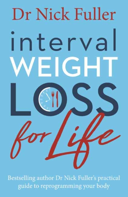 Interval Weight Loss for Life : The Practical Guide to Reprogramming Your Body One Month at a Time, Paperback / softback Book