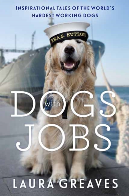 Dogs With Jobs : Inspirational tales of the world's hardest working dogs, Paperback / softback Book
