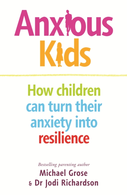 Anxious Kids : How children can turn their anxiety into resilience, EPUB eBook