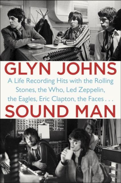 Sound Man : A Life Recording Hits with the Rolling Stones, The Who, Led Zeppelin, The Eagles, Eric Clapton, The Faces..., Paperback / softback Book