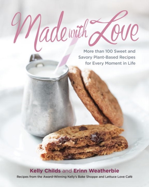 Made With Love : More than 100 Delicious, Gluten-Free, Plant-Based Recipes for the Sweet and Savory Moments in Life, Paperback / softback Book