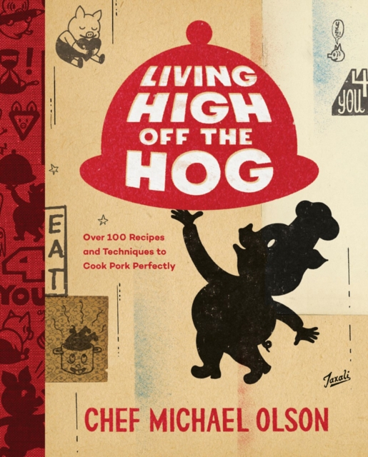 Living High Off The Hog : Over 100 Recipes and Techniques to Cook Pork Perfectly, Hardback Book