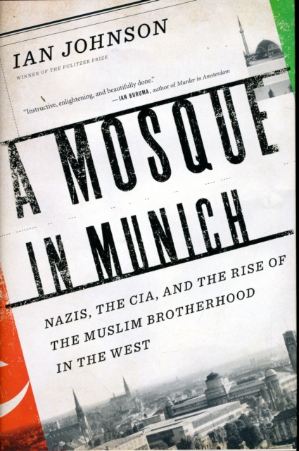 A Mosque in Munich : Nazis, the CIA, and the Rise of the Muslim Brotherhood in the West, Hardback Book