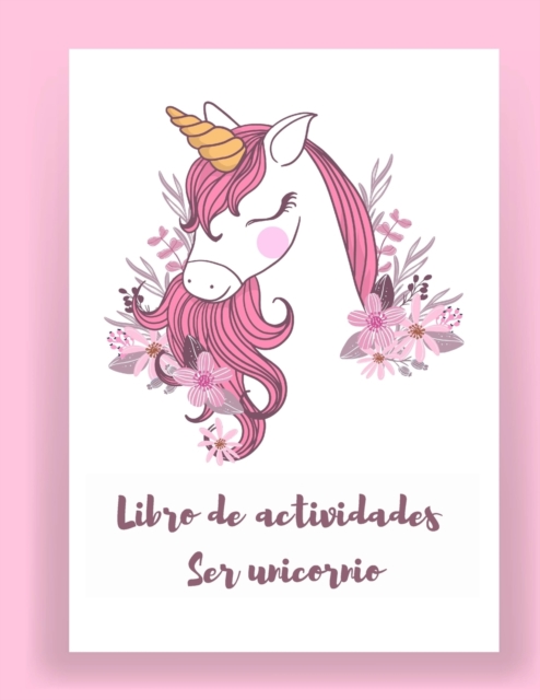 Libro de actividades Ser unicornio : Libro de actividades y colorear Unicornio para ninos y Libros de actividades educativas para ninos (Libros de unicornio para ninas), Paperback / softback Book