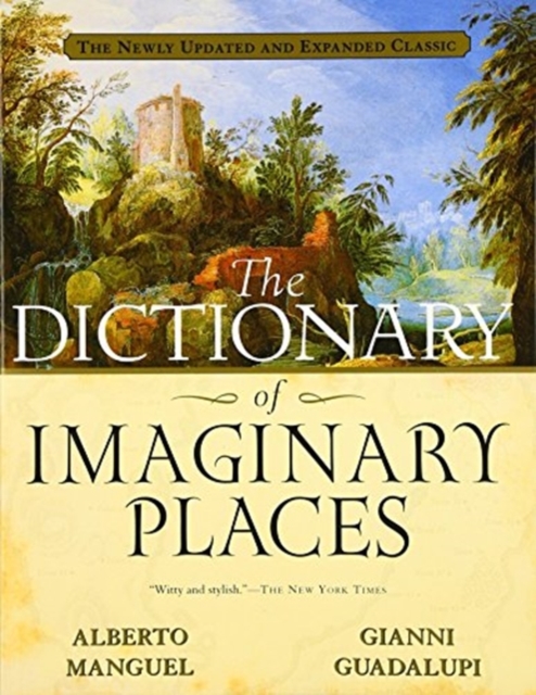 The Dictionary of Imaginary Places : The Newly Updated and Expanded Classic, Paperback Book