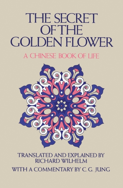 The Secret of the Golden Flower : A Chinese Book of Life, Paperback Book