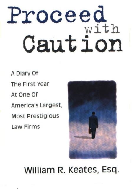 Proceed with Caution : A Diary of the First Year at One of America's Largest, Most Prestigious Law Firms, Hardback Book