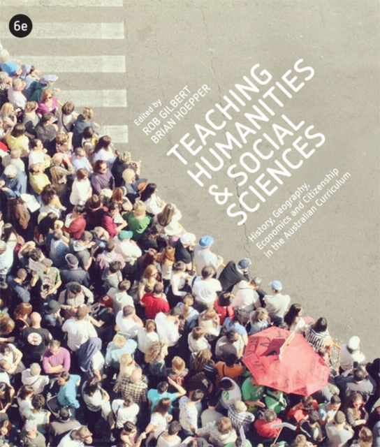 Teaching Humanities and Social Sciences : History, Geography, Economics & Citizenship in the Australian Curriculum, Paperback / softback Book