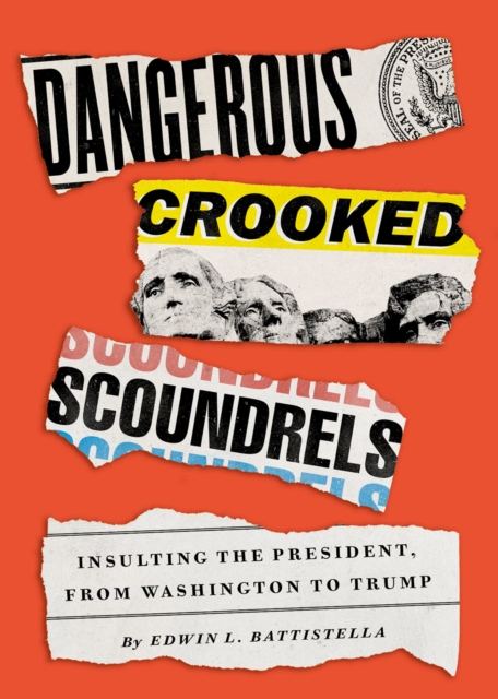 Dangerous Crooked Scoundrels : Insulting the President, from Washington to Trump, EPUB eBook