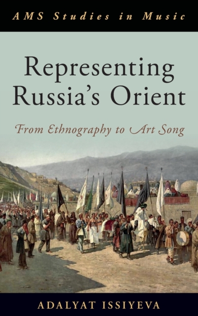 Representing Russia's Orient : From Ethnography to Art Song, Hardback Book