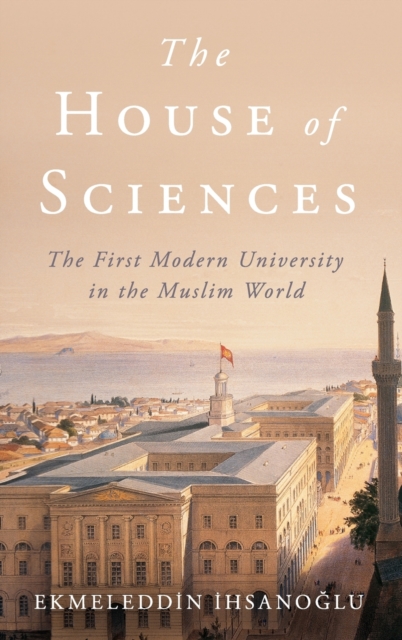 The House of Sciences : The First Modern University in the Muslim World, Hardback Book
