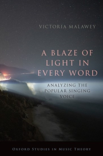 A Blaze of Light in Every Word : Analyzing the Popular Singing Voice, Hardback Book