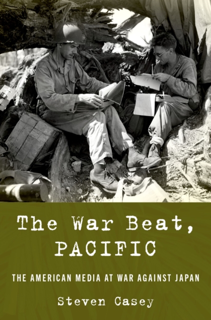 The War Beat, Pacific : The American Media at War Against Japan, PDF eBook