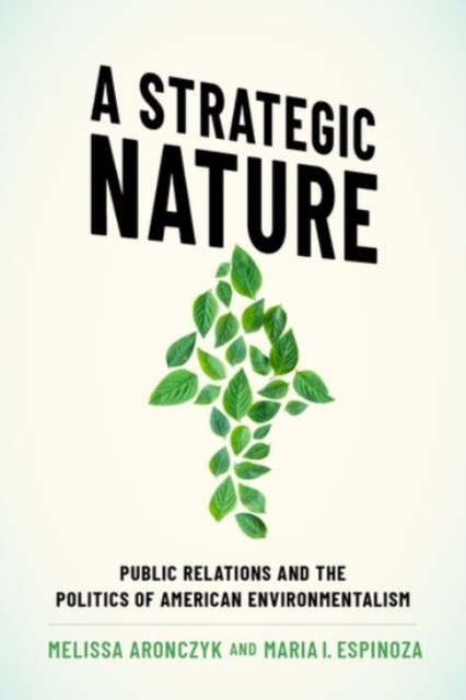 A Strategic Nature : Public Relations and the Politics of American Environmentalism, Paperback / softback Book