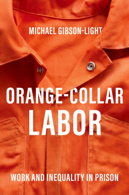 Orange-Collar Labor : Work and Inequality in Prison, PDF eBook