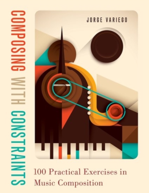 Composing with Constraints : 100 Practical Exercises in Music Composition, Paperback / softback Book