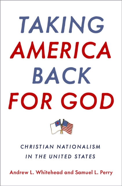 Taking America Back for God : Christian Nationalism in the United States, EPUB eBook