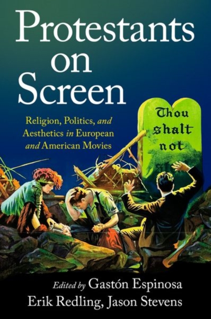 Protestants on Screen : Religion, Politics and Aesthetics in European and American Movies, Paperback / softback Book