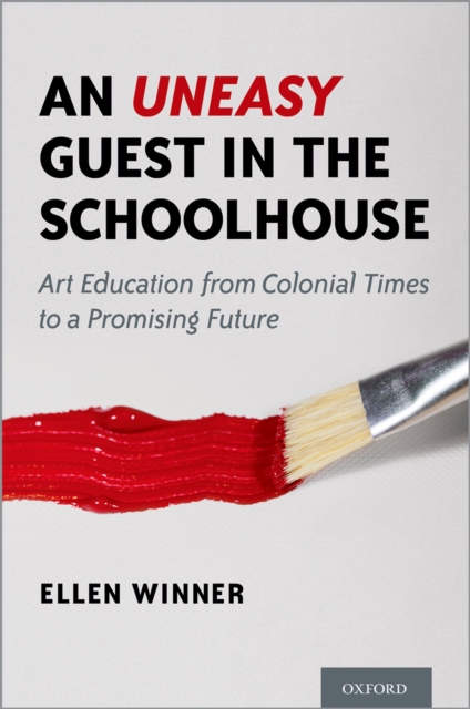 An Uneasy Guest in the Schoolhouse : Art Education from Colonial Times to a Promising Future, PDF eBook