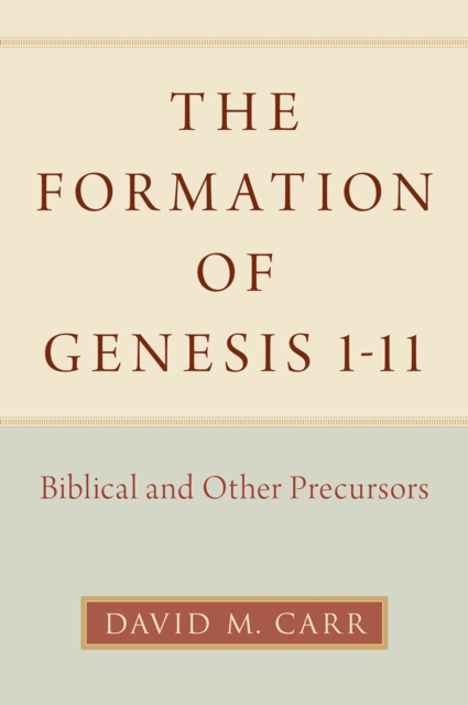 The Formation of Genesis 1-11 : Biblical and Other Precursors, PDF eBook
