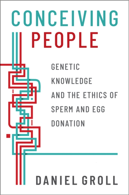 Conceiving People : Genetic Knowledge and the Ethics of Sperm and Egg Donation, PDF eBook
