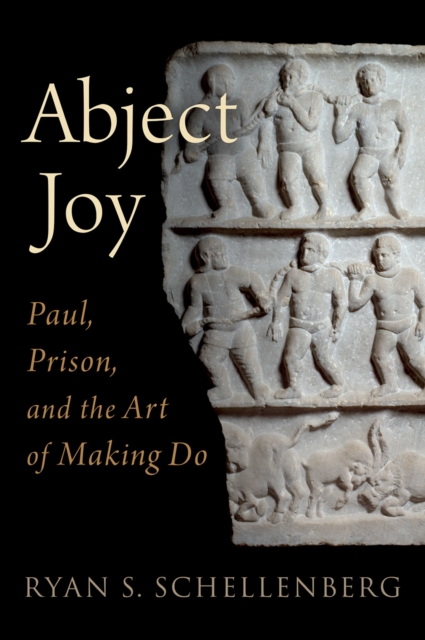 Abject Joy : Paul, Prison, and the Art of Making Do, EPUB eBook