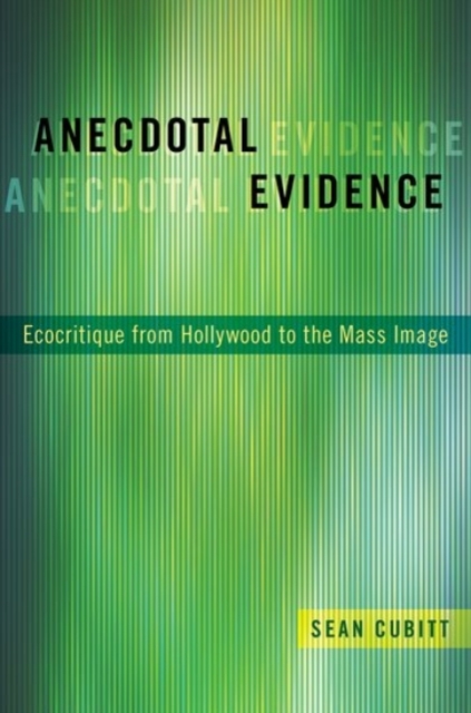 Anecdotal Evidence : Ecocritiqe from Hollywood to the Mass Image, Hardback Book