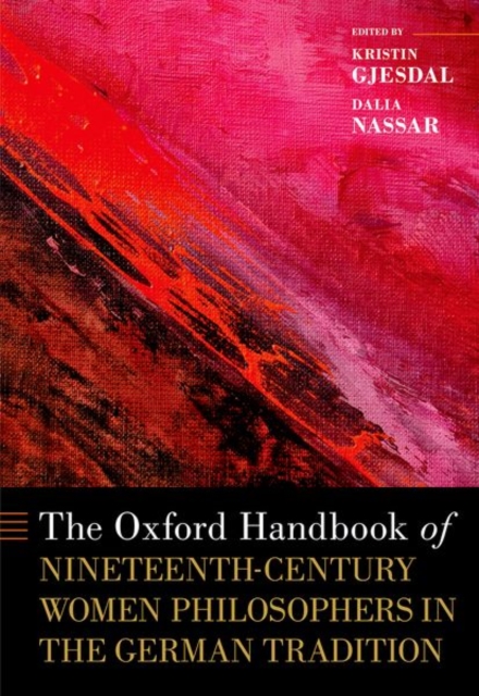 The Oxford Handbook of Nineteenth-Century Women Philosophers in the German Tradition, Hardback Book