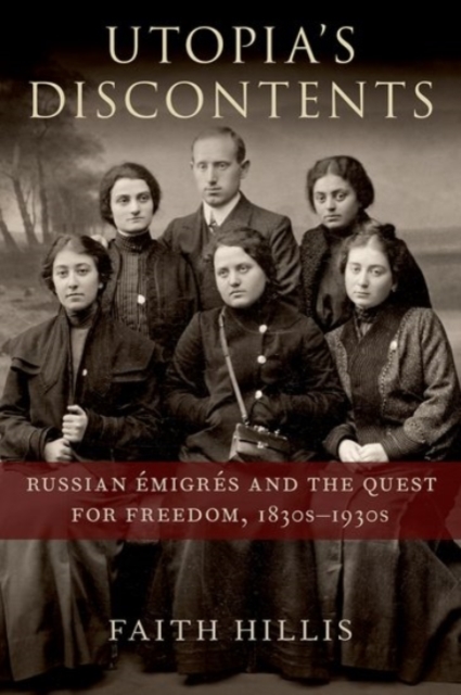 Utopia's Discontents : Russian Emigres and the Quest for Freedom, 1830s-1930s, Hardback Book
