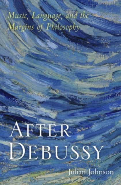 After Debussy : Music, Language, and the Margins of Philosophy, Hardback Book