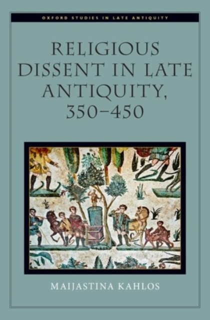 Religious Dissent in Late Antiquity, 350-450, Hardback Book