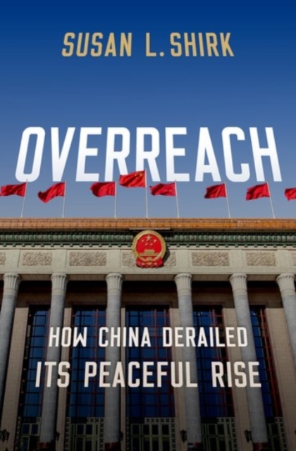 Overreach : How China Derailed Its Peaceful Rise, Hardback Book