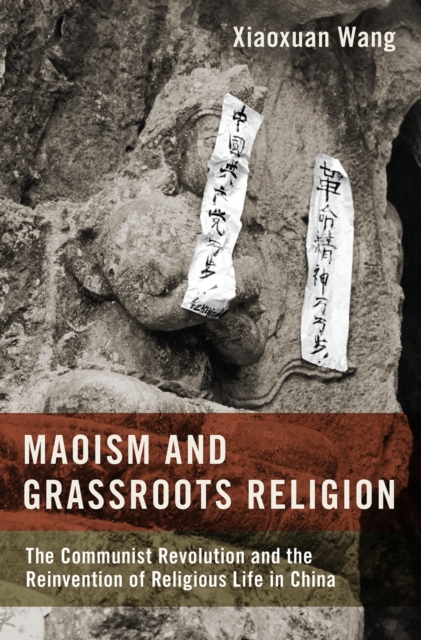 Maoism and Grassroots Religion : The Communist Revolution and the Reinvention of Religious Life in China, PDF eBook