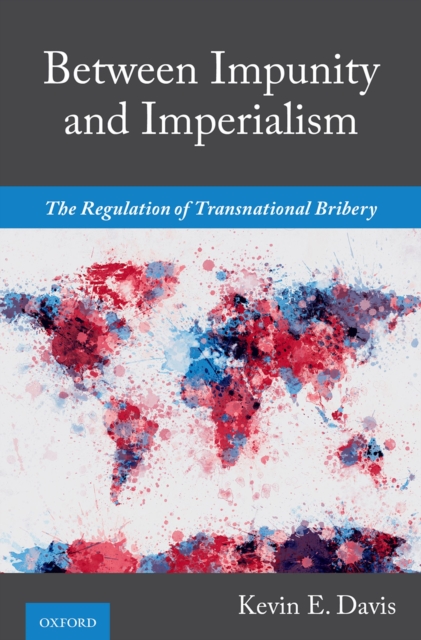 Between Impunity and Imperialism : The Regulation of Transnational Bribery, PDF eBook