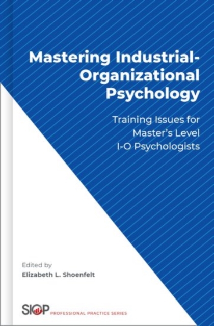 Mastering Industrial-Organizational Psychology : Training Issues for Master's Level I-O Psychologists, Hardback Book