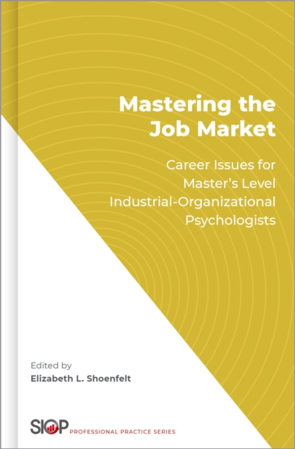 Mastering the Job Market : Career Issues for Master's Level Industrial-Organizational Psychologists, PDF eBook