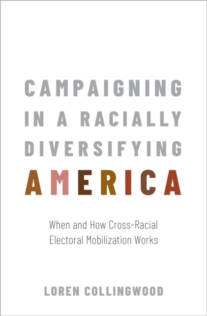 Campaigning in a Racially Diversifying America : When and How Cross-Racial Electoral Mobilization Works, EPUB eBook
