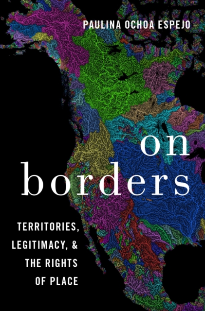 On Borders : Territories, Legitimacy, and the Rights of Place, PDF eBook