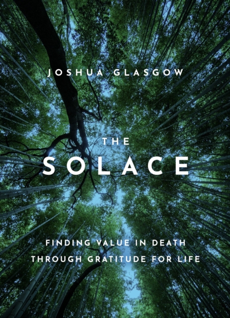 The Solace : Finding Value in Death through Gratitude for Life, EPUB eBook